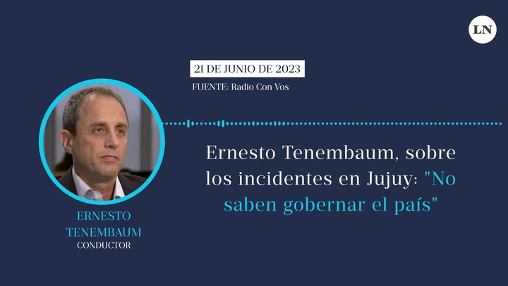 Ernesto Tenembaum, sobre los incidentes en Jujuy: 'No saben gobernar el país'