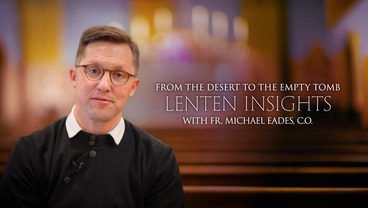 Lenten Insights: From the Desert to the Empty Tomb