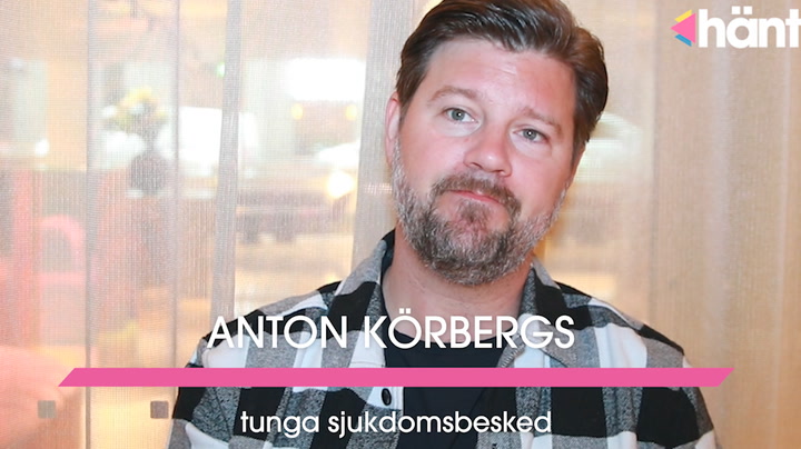 Anton Körbergs sjukdomsbesked: ”Kan ta upp till ett år”