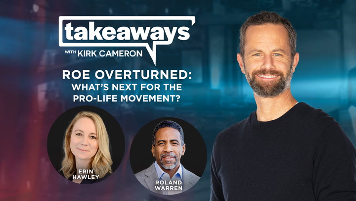 Roe v. Wade Overturned & Pro-life Movement - Takeaways with Kirk Cameron