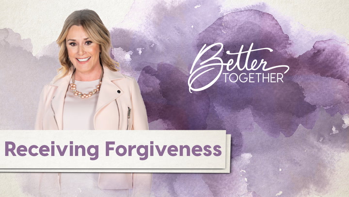 Better Together: Receiving Forgiveness - Episode 78